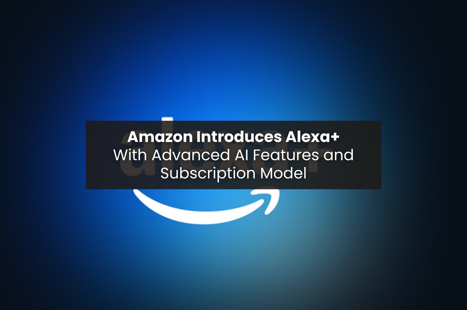 Amazon Introduces Alexa+ with Advanced AI Features