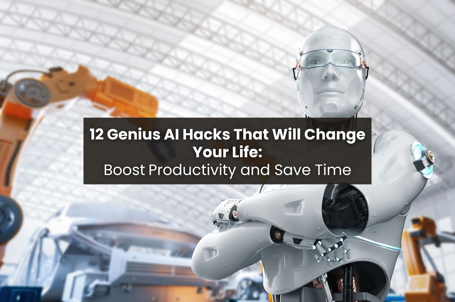 12 Genius Ai Hacks To Boost Productivity And Save Time