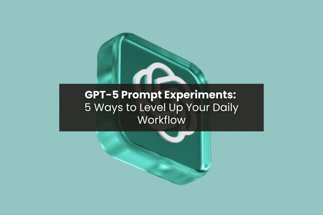 3D GPT-5 logo icon on a teal background with text overlay reading “GPT-5 Prompt Experiments: 5 Ways to Level Up Your Daily Workflow.”
