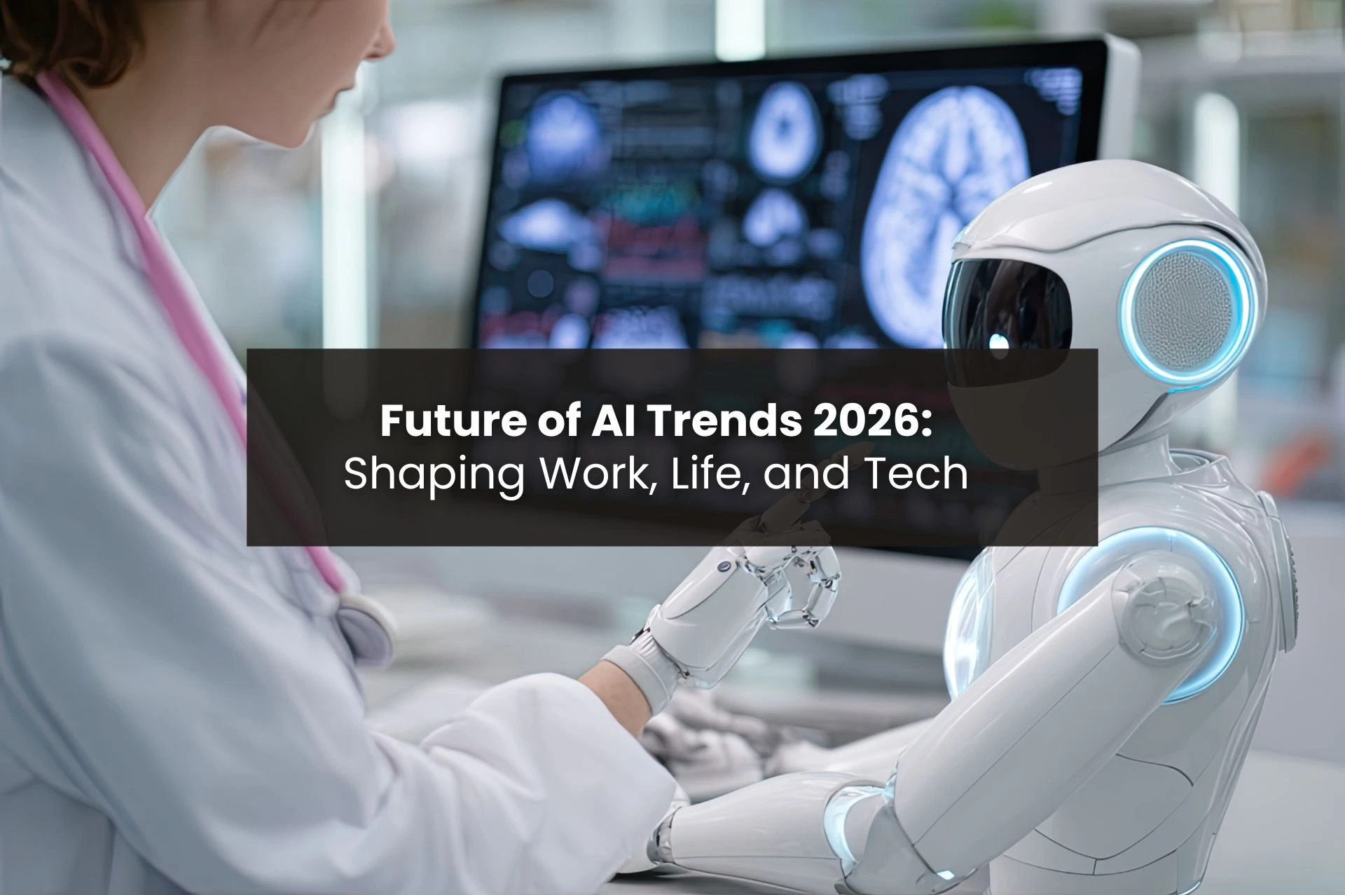 Future of AI Trends 2026 Leading the Tech Revolution