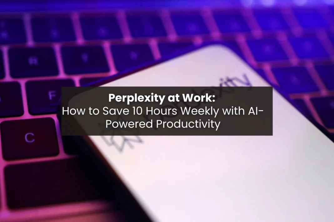 Perplexity at Work: How to Save 10 Hours Weekly with AI-Powered Productivity text with a laptop and a phone screen with perplexity being used