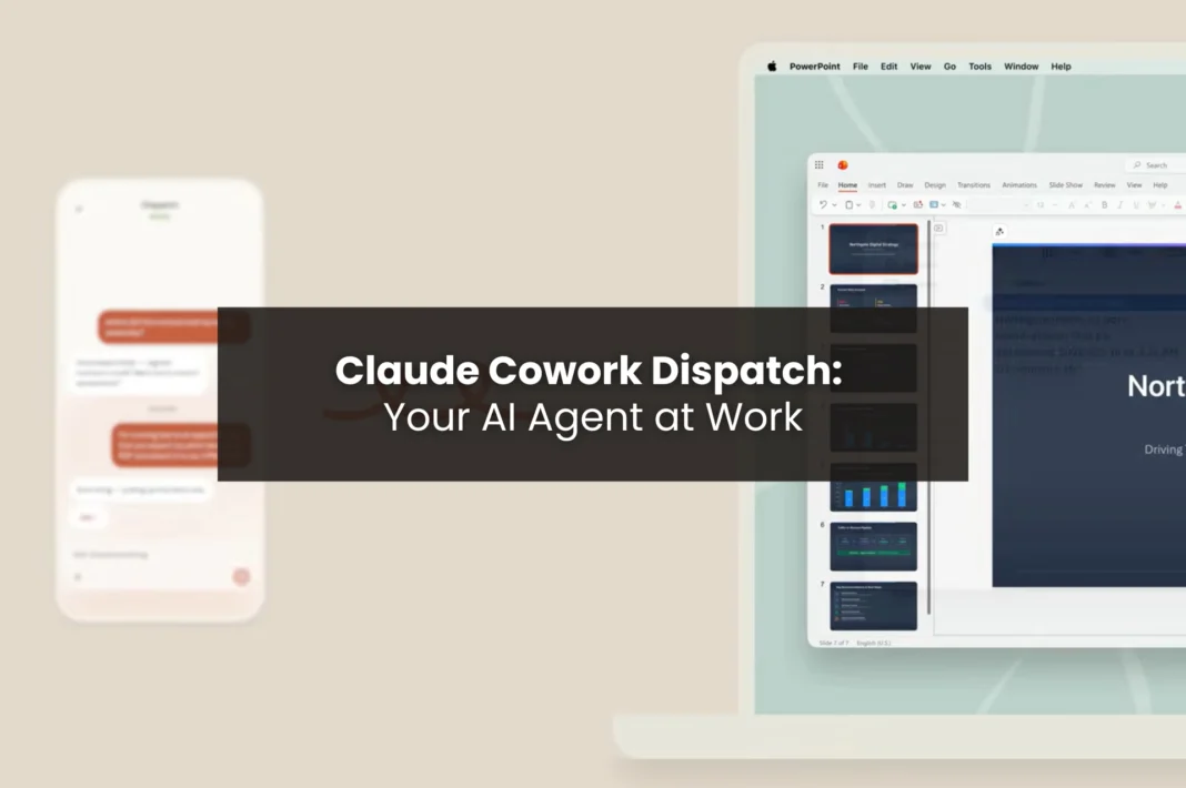 Claude Cowork Dispatch interface showing AI agent receiving tasks on mobile and executing PowerPoint presentation on desktop