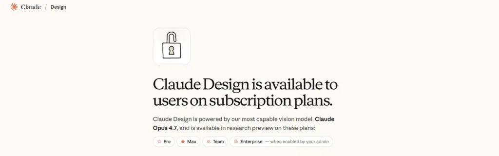 Screenshot of the Claude Design access page showing that Claude Design is available to users on subscription plans including Pro Max Team and Enterprise powered by Claude Opus 4.7