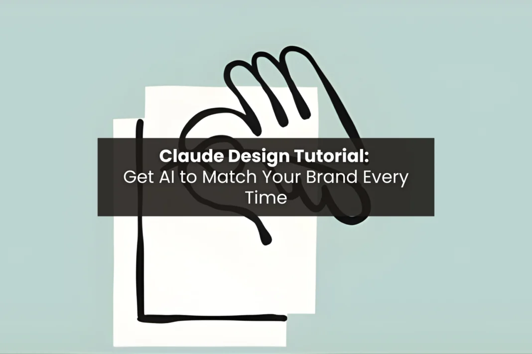 Claude design tutorial featured image with title text reading Claude Design Tutorial Get AI to Match Your Brand Every Time on a teal background with abstract hand-drawn design elements